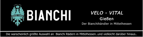 Gießen Der Bianchihändler in Mittelhessen VELO - VITAL   Die warscheinlich größte Auswahl an  Bianchi Rädern in Mittelhessen..und vielleicht darüber hinaus..